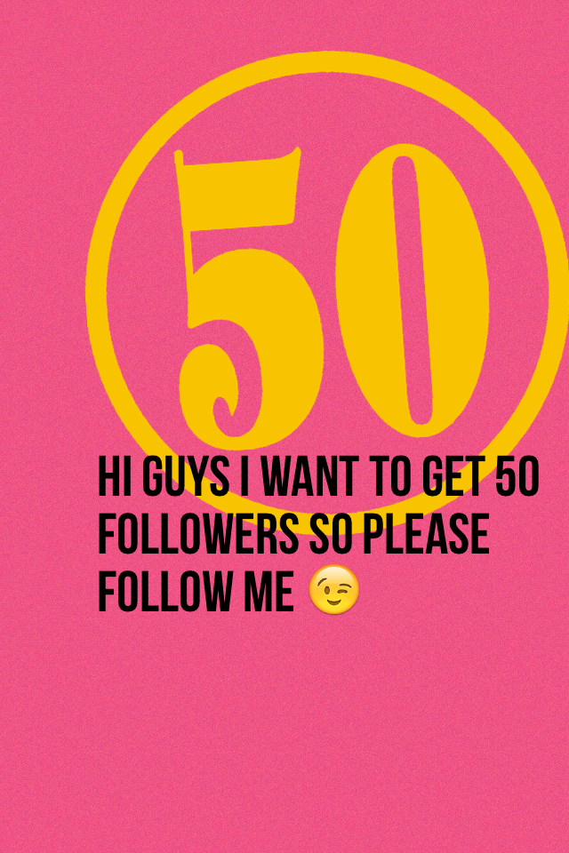 Hi guys I want to get 50 followers so please follow me 😉