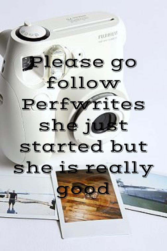 Please go follow Perfwrites she just started but she is really good