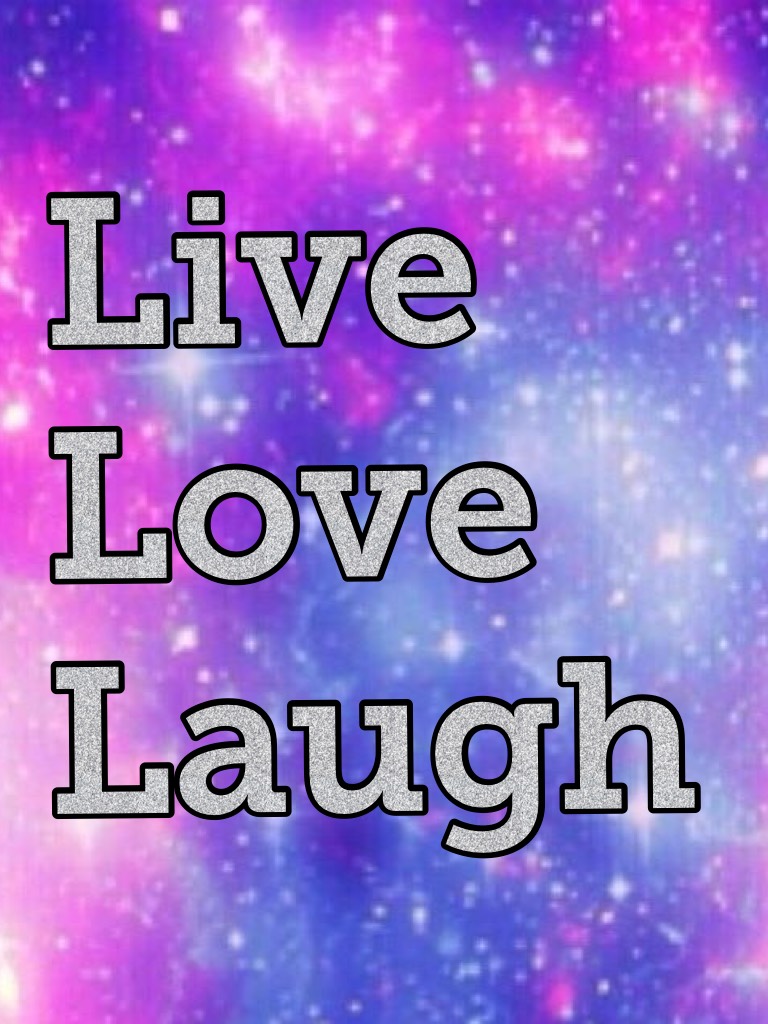 Live
Love
Laugh