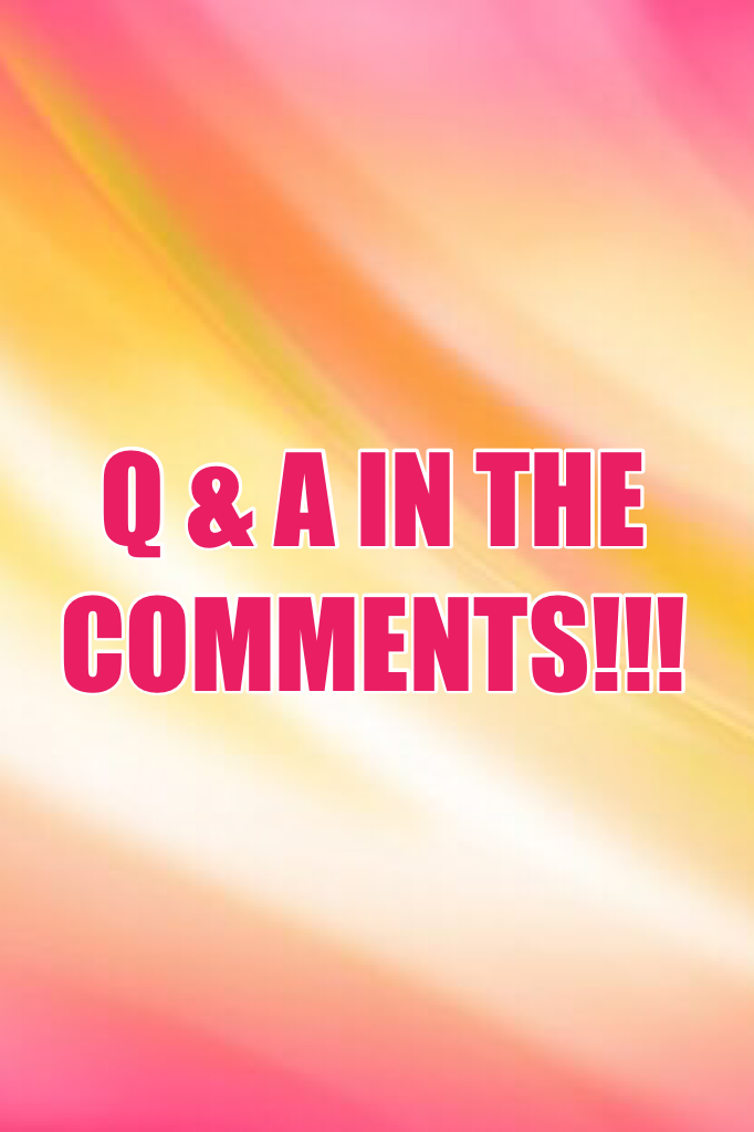 Q & A IN THE COMMENTS!!!