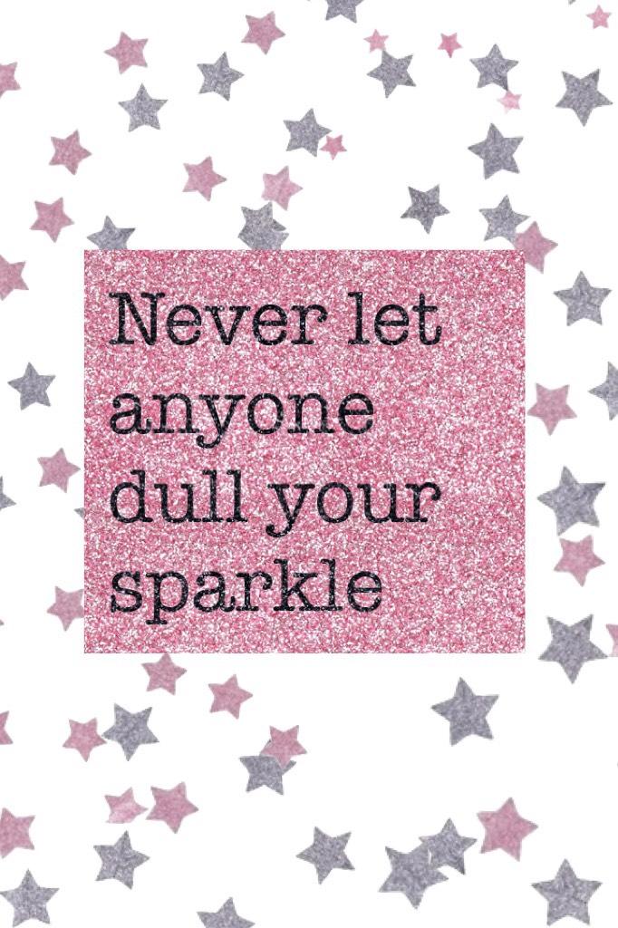 Never let anyone dull your sparkle #sparkle