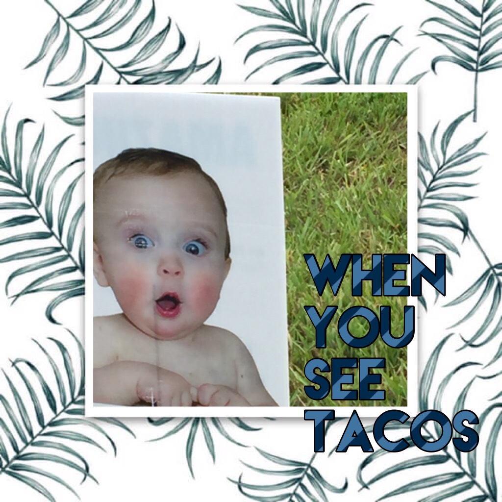 When you see tacos 