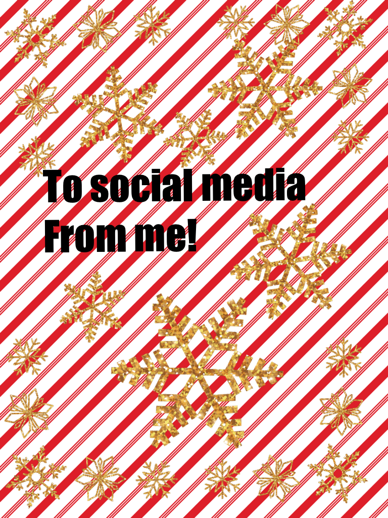 To social media 
From me!