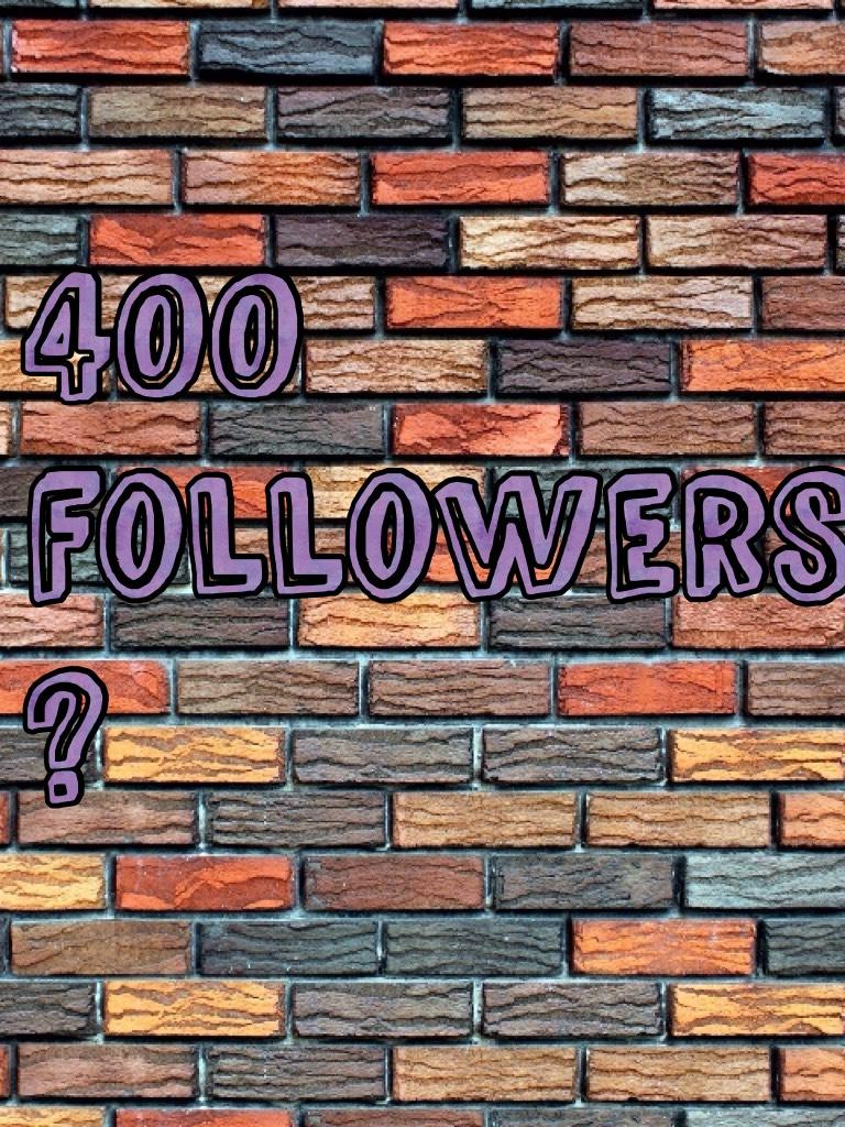 400 followers ? 