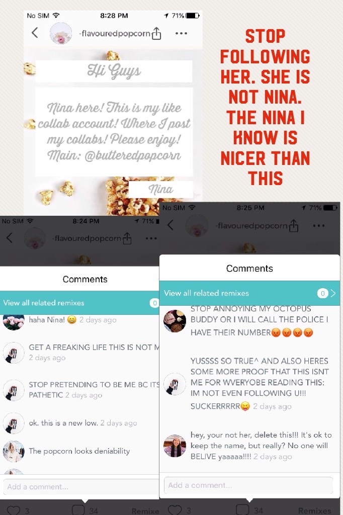 Stop following her. She is not Nina. The nina I know is nicer than this it's a terrible thing that's happening