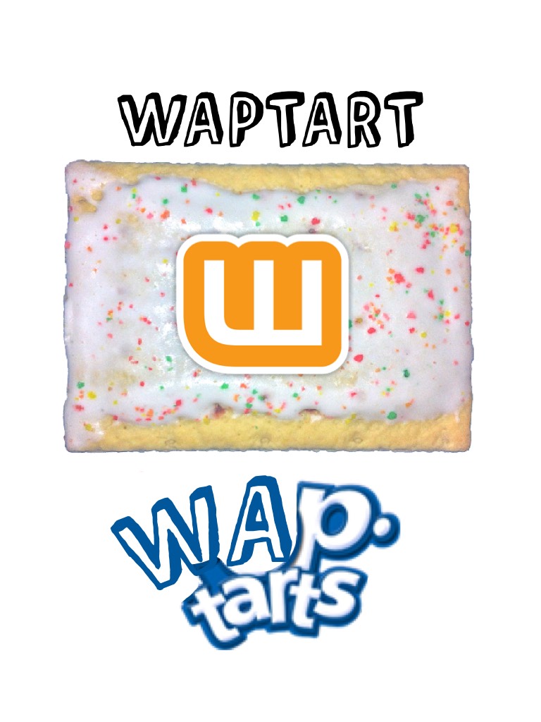 Ok, so my friend and I were talking and she meant to ask me, “Do you toast your pop tarts?” But at the same time she was thinking about Wattpad and instead said “Do you toast your Waptarts?” And thus, the Waptart was born...
