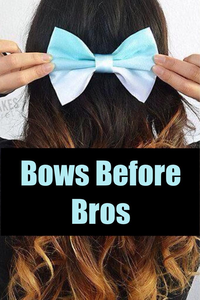 Bows Before Bros🎀🎀