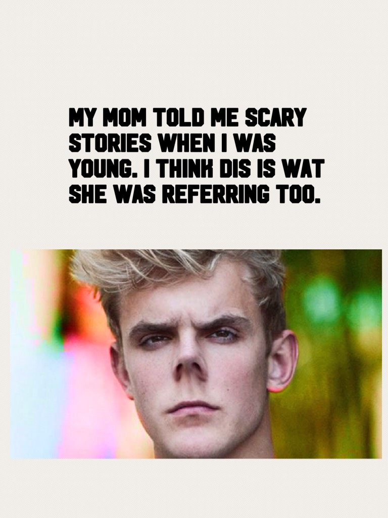 My mom told me scary stories when I was young. I think dis is wat she was referring too.