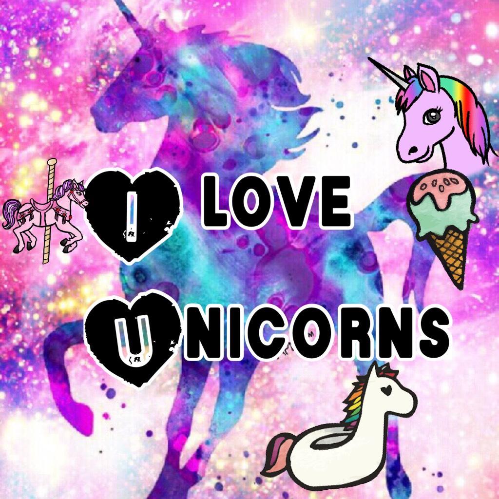 I love
Unicorns 