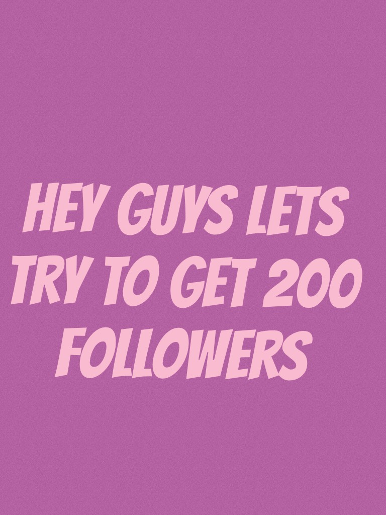 Hey guys lets try to get 200 followers 
We can do it