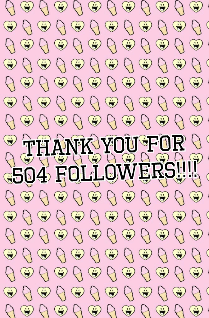 Thank you for
504 followers!!!!