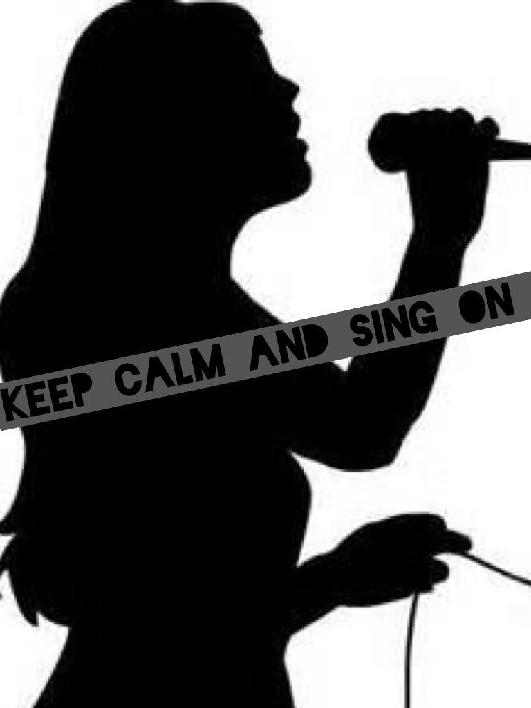 Keep calm and sing on