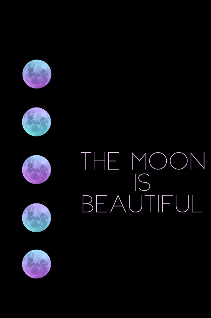 The moon is beautiful