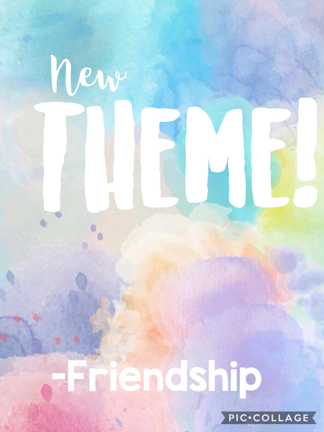 My new theme is friendship! Hope u like! 