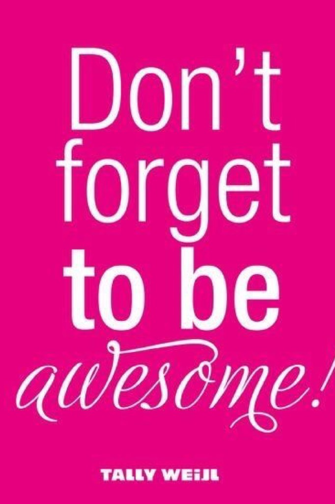 Be Awesome!!!