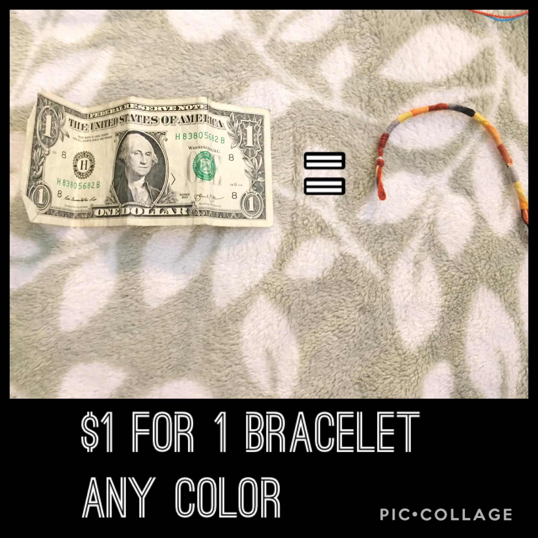 $1 for 1 bracelet that is any color!!!