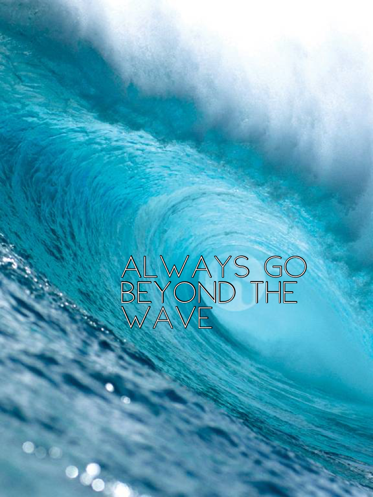 Always go beyond the wave 