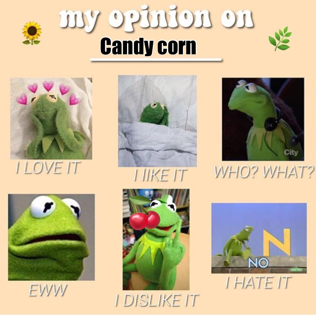 Candy corn makes me feel sick I very much dislike it