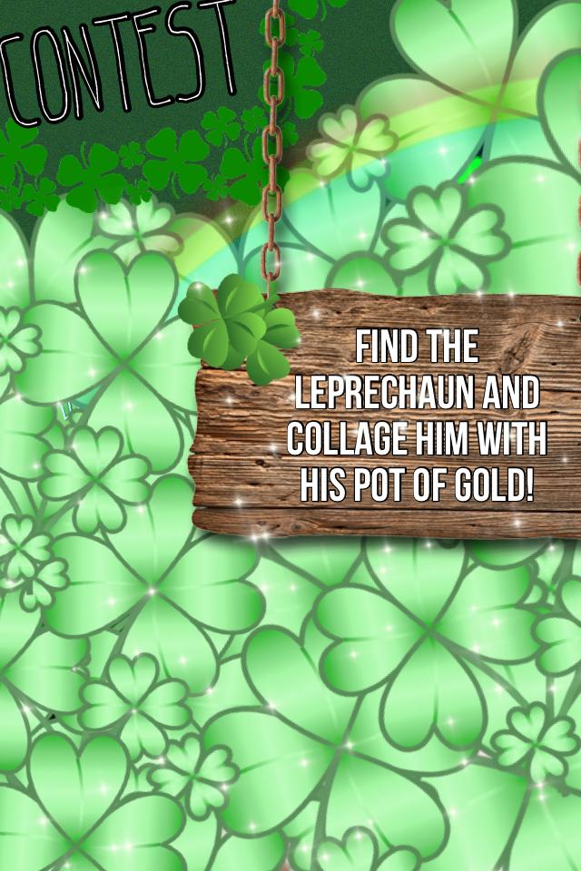CONTEST:
Find the leprechaun and make a new collage with him and a pot of gold!

Don't forget to use our crop feature!

Contest ends the night before St Patrick's Day and will be featured and pinned on top for the full day!

Good Luck