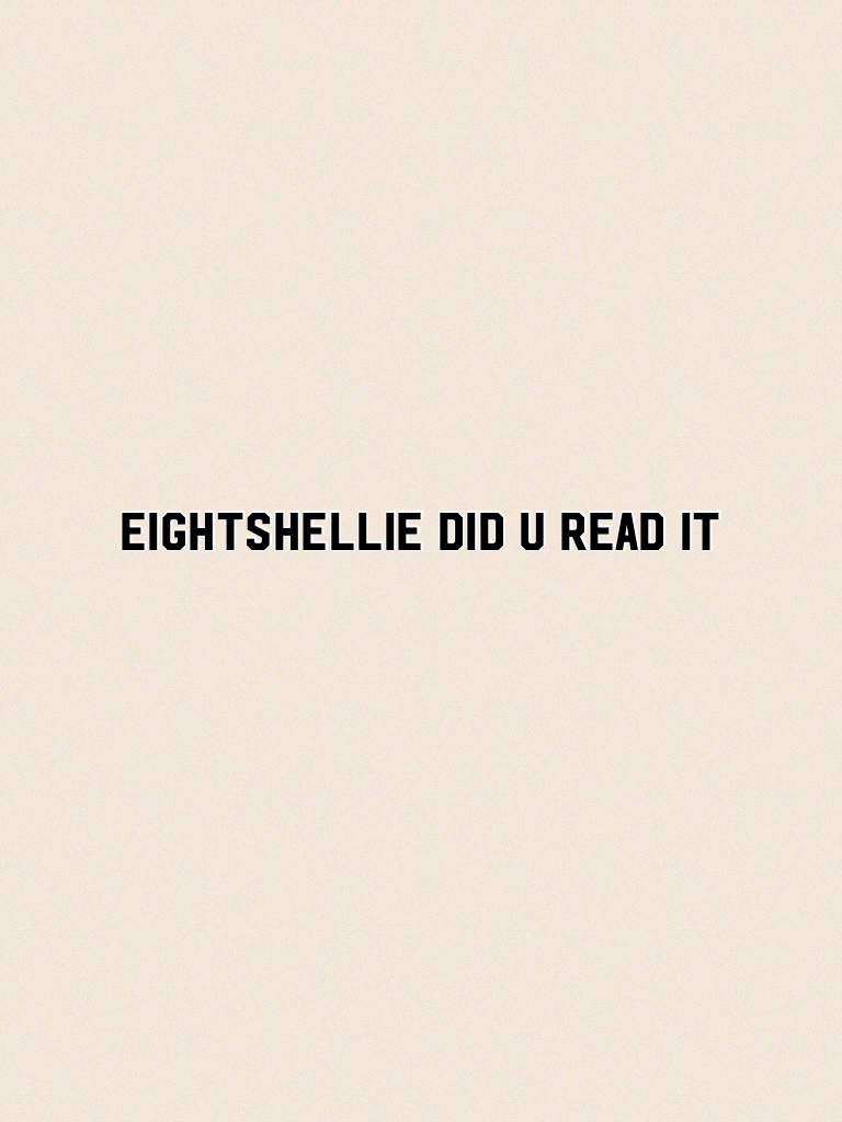 Eightshellie did u read it
