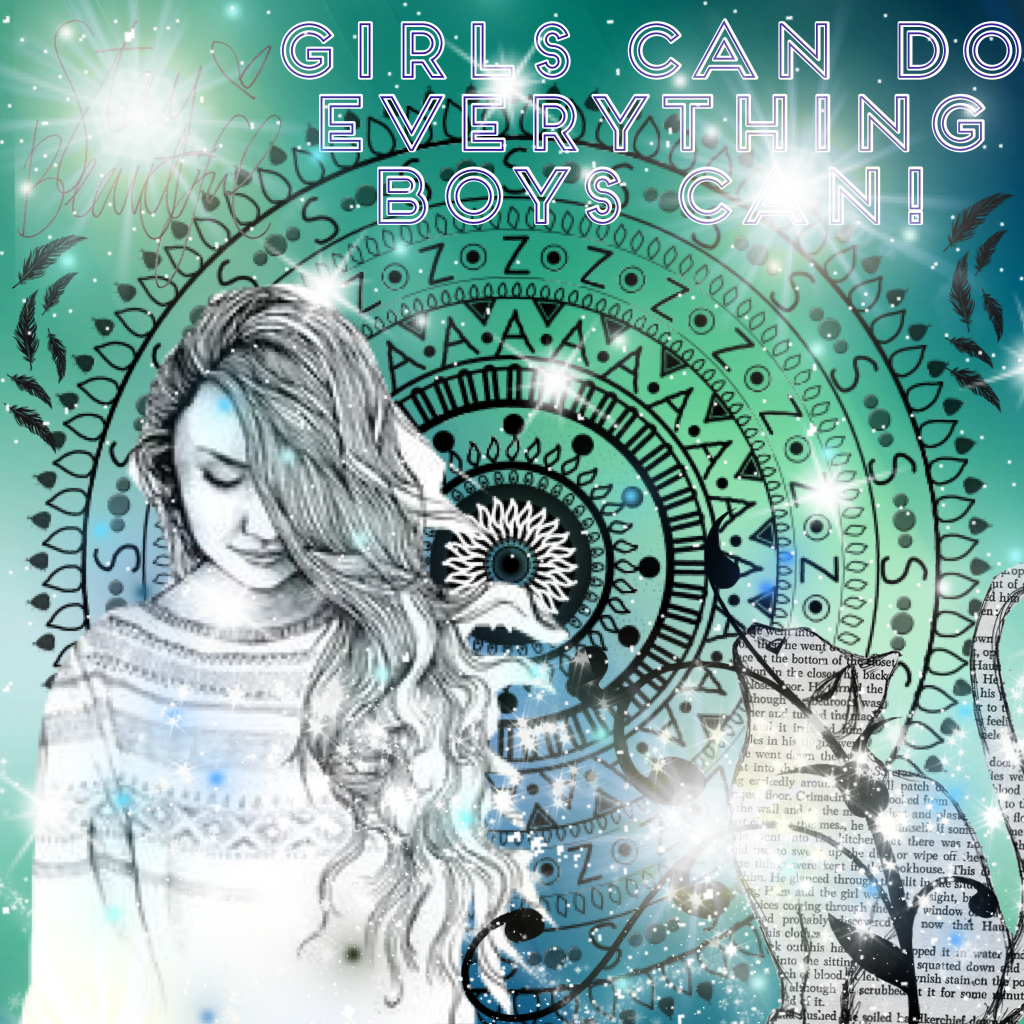 Girls can do everything boys can!