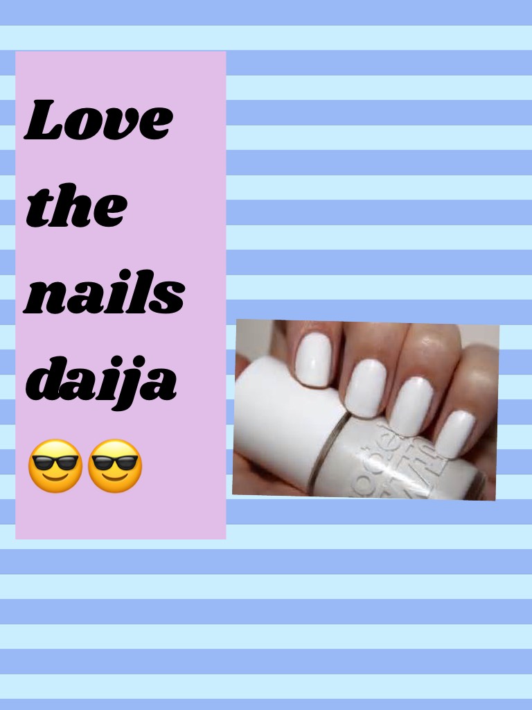 Love the nails daija😎😎