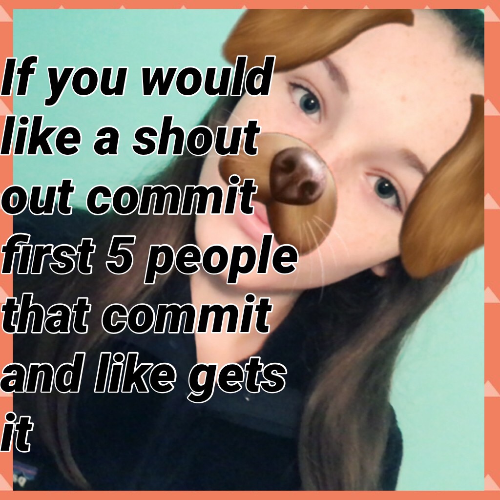 If you would like a shout out commit first 5 people that commit and like gets it