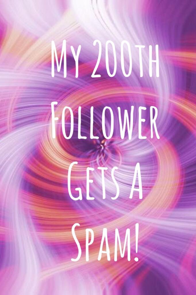 My 200th Follower Gets A Spam! Comment if you were my 200th!