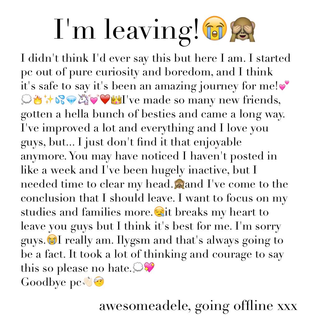 😭I'm leaving😭(click)
I'm sorry to all the people I'm supposed to collab, chat, etc. I'm really sorry🙈bye💓~Adele
