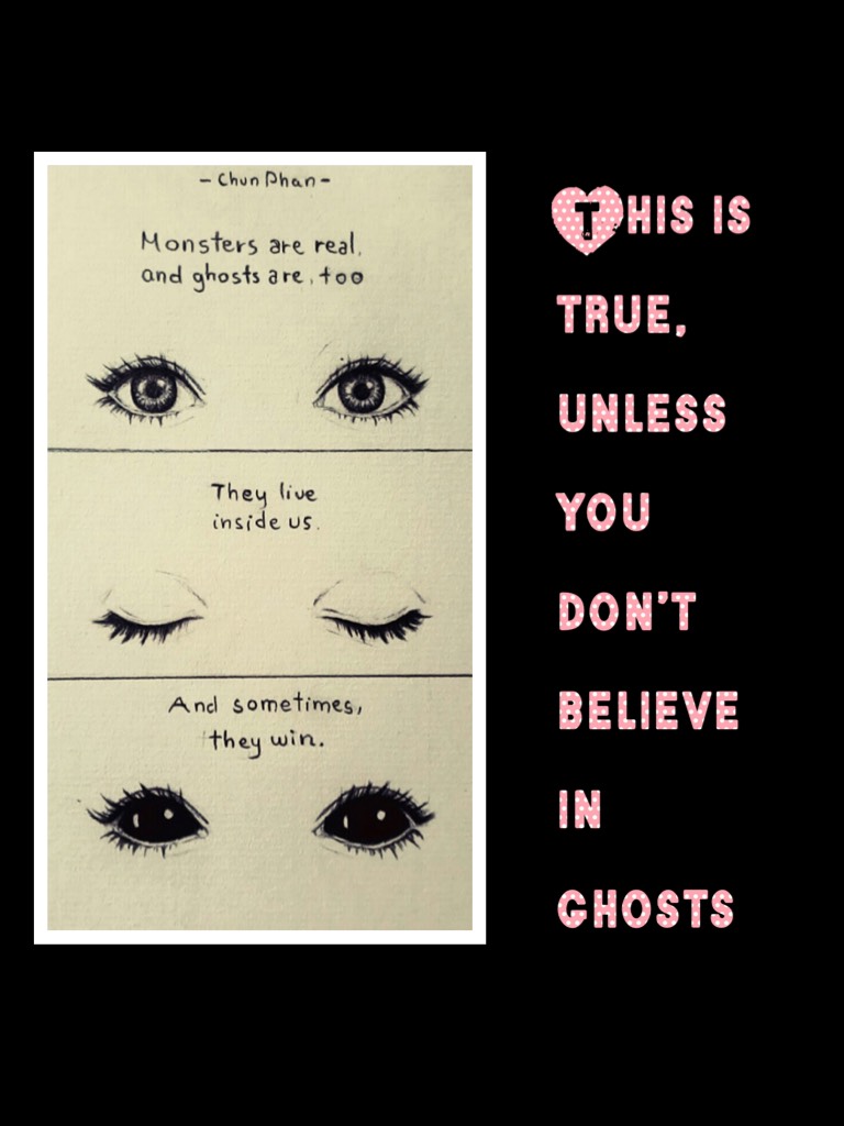 This is true, unless you don’t believe in ghosts