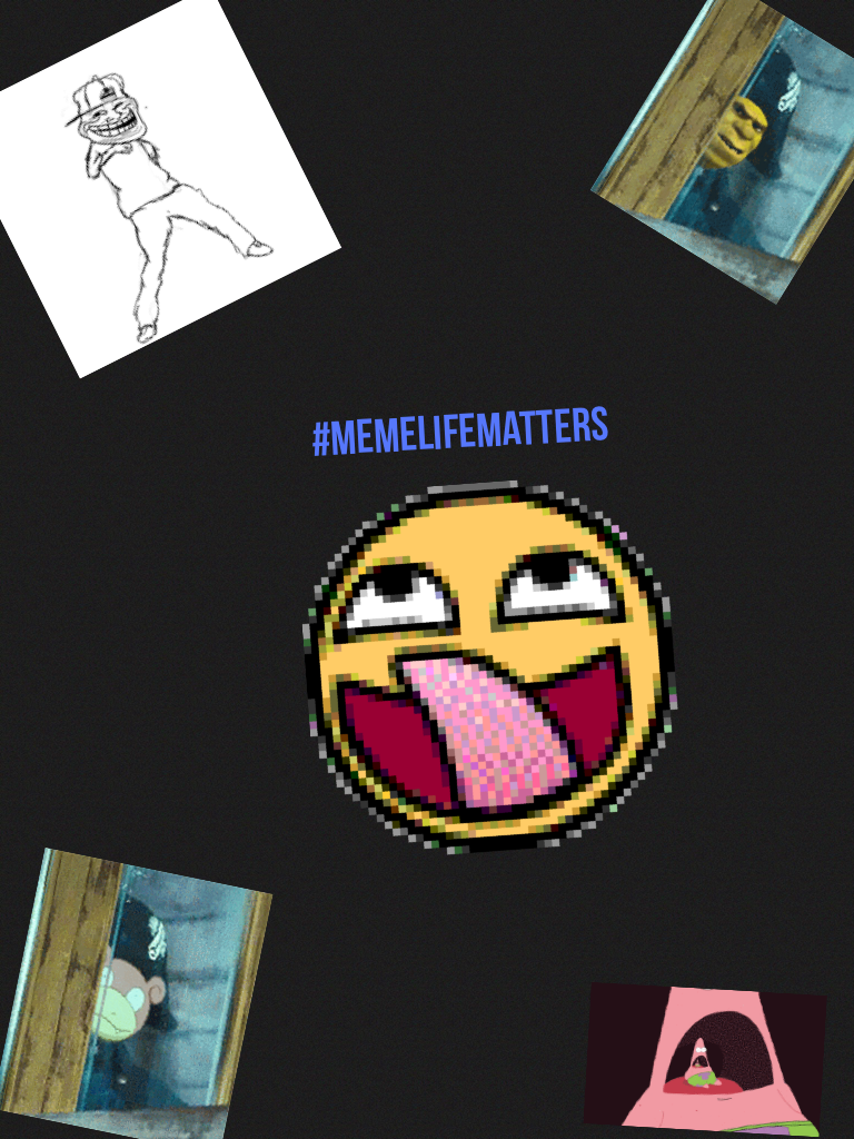 #memelifematters