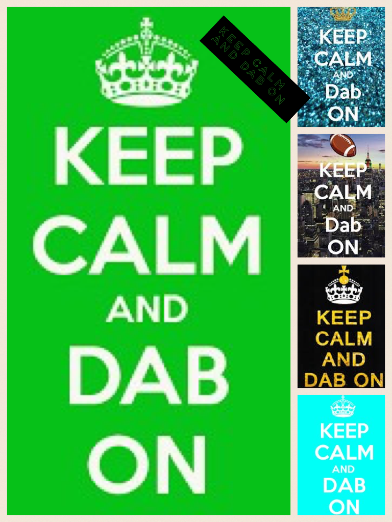 Keep calm and dab on