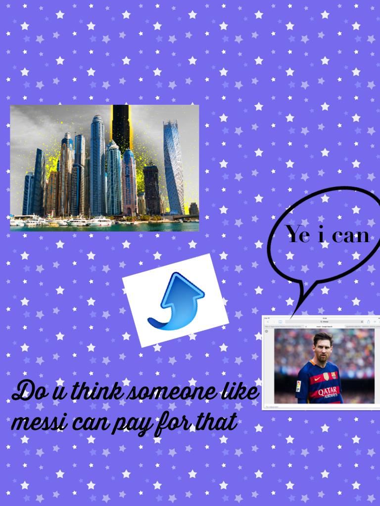 Do u think someone like messi can pay for that
