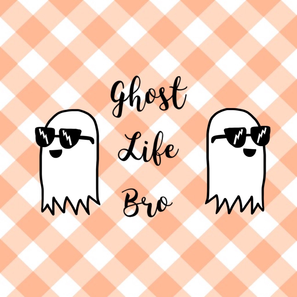Ghost

Life

Bro

