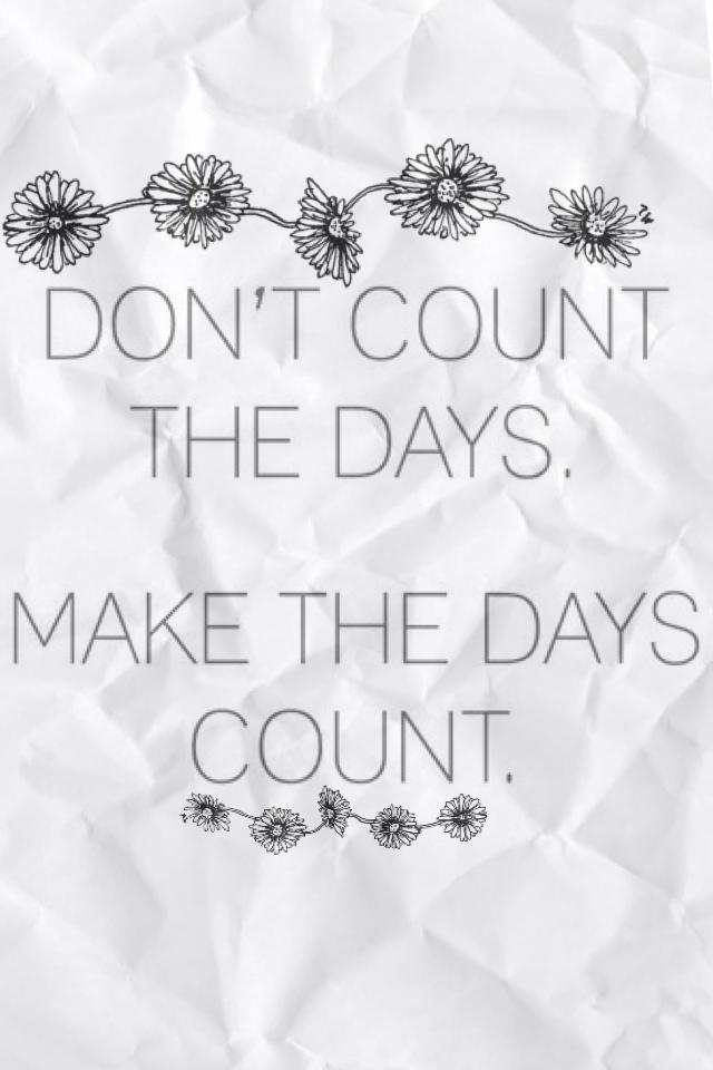 Don't count the days 