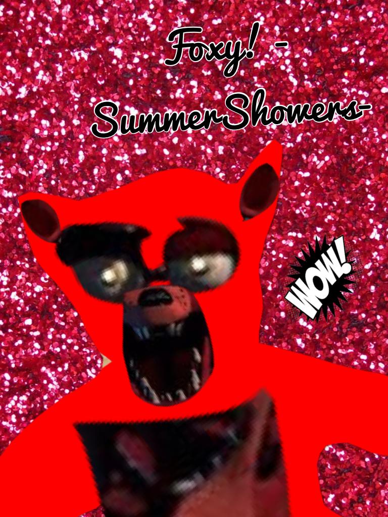 Foxy! -SummerShowers-🌻😊💖