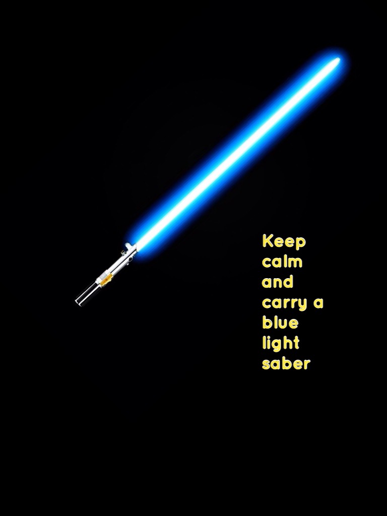 Keep calm and carry a blue light saber 