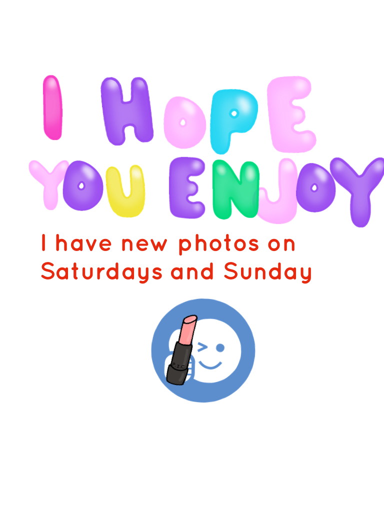 I have new photos on Saturdays and Sunday