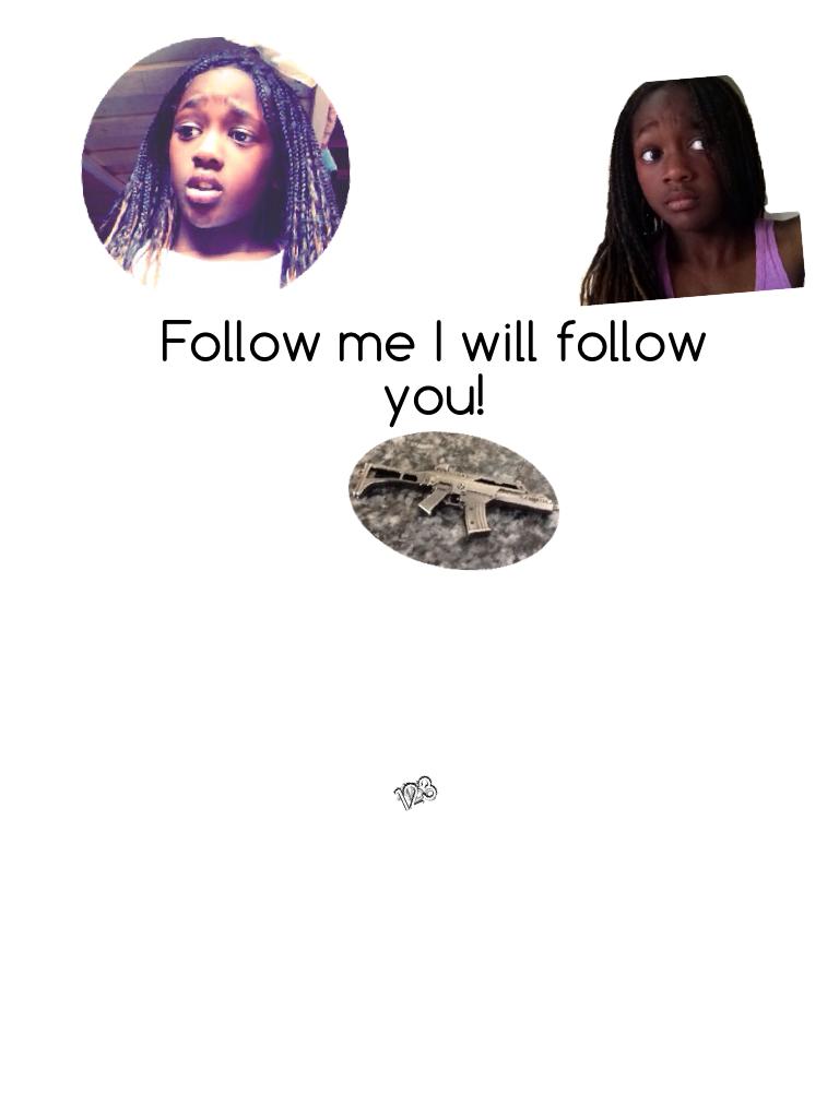 Follow me I will follow you!
