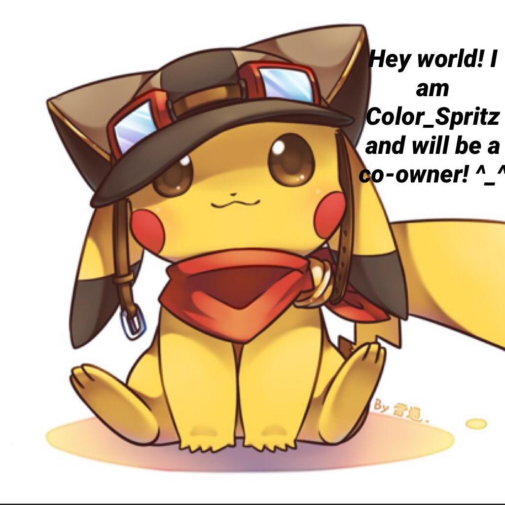 Hey world! I am Color_Spritz and will be a co-owner! ^_^