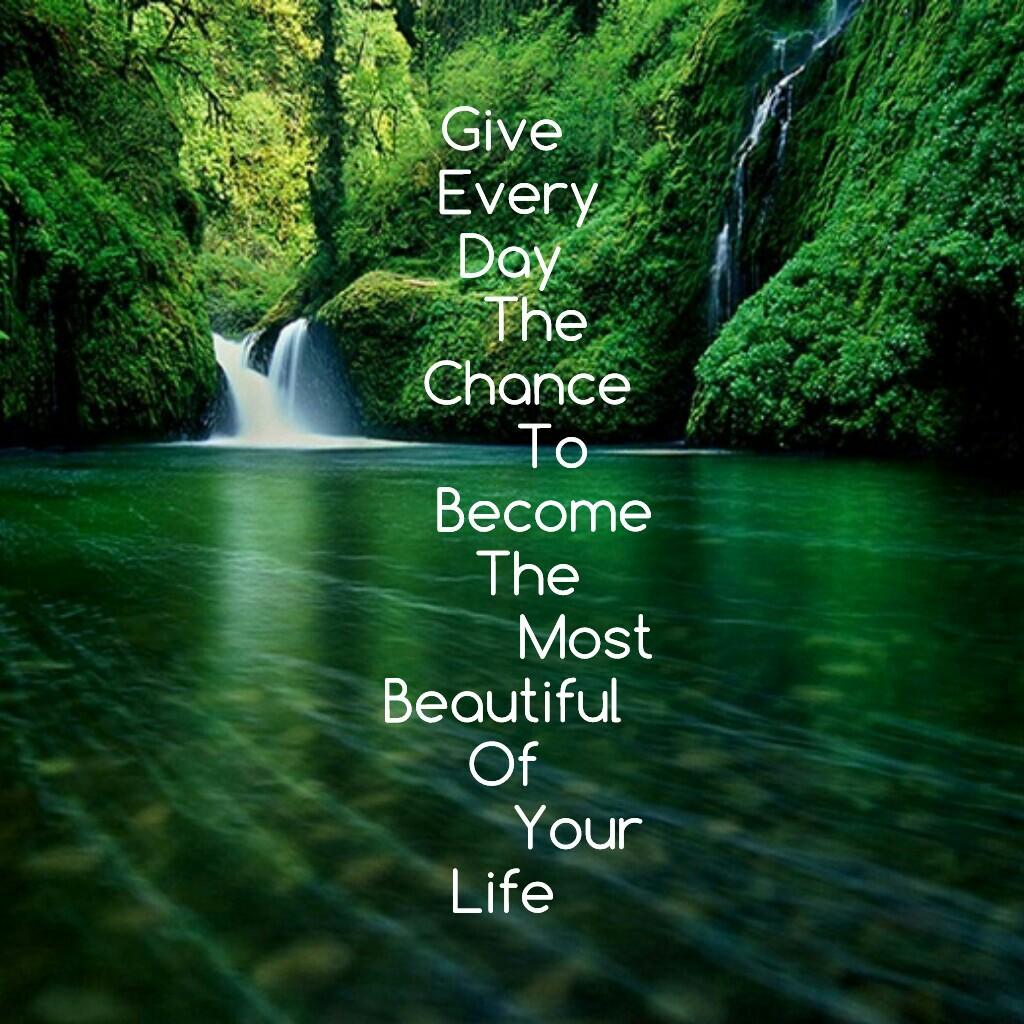 Give Every Day The Chance To Become The Most Beautiful Of YourLife
live love life laugh enjoy fun smile happy love adventure risks friends