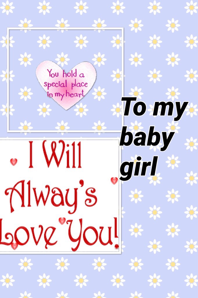 To my baby girl 