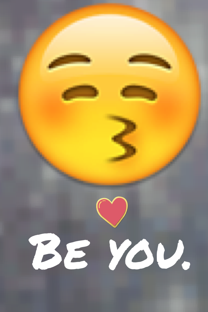 Be you 😚