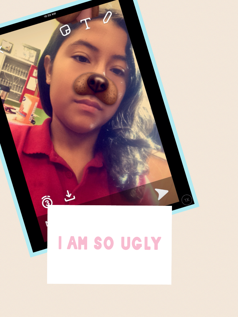 i am so ugly 