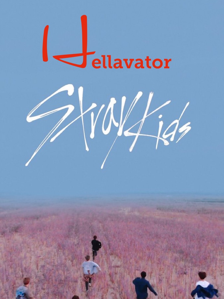 Hellavator. Check it on YouTube By Stray Kids!