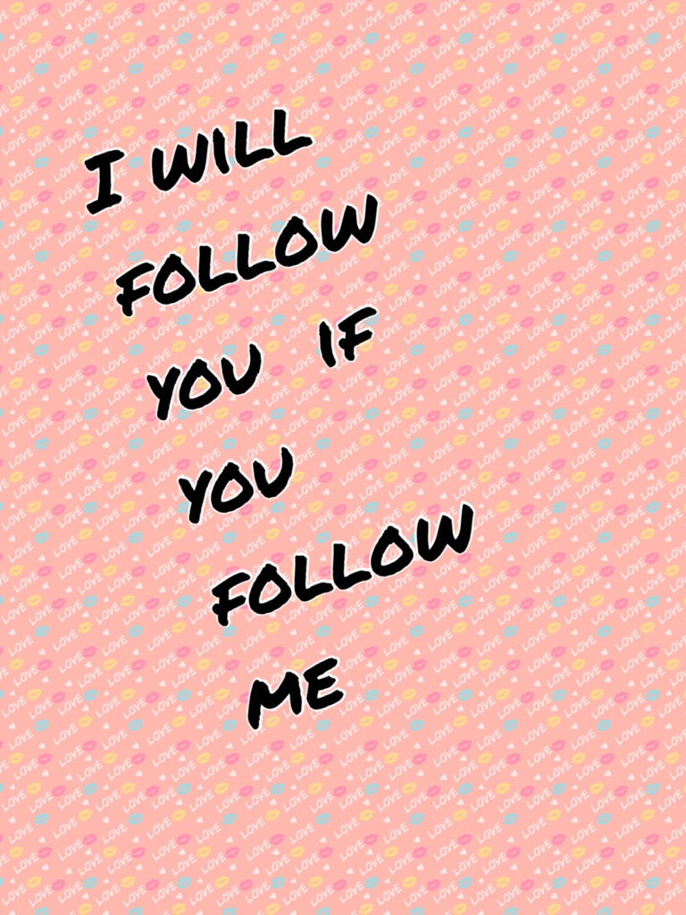 I will follow you  if you follow me