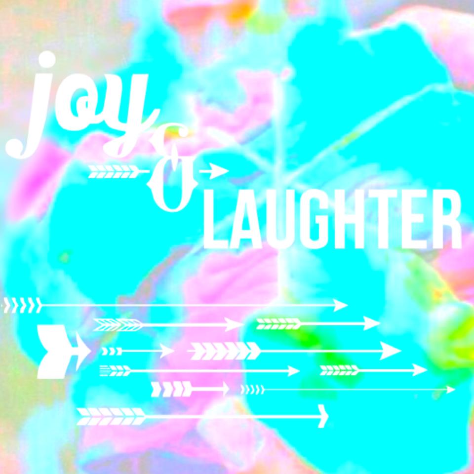 Joy and laughter are the main things you need 