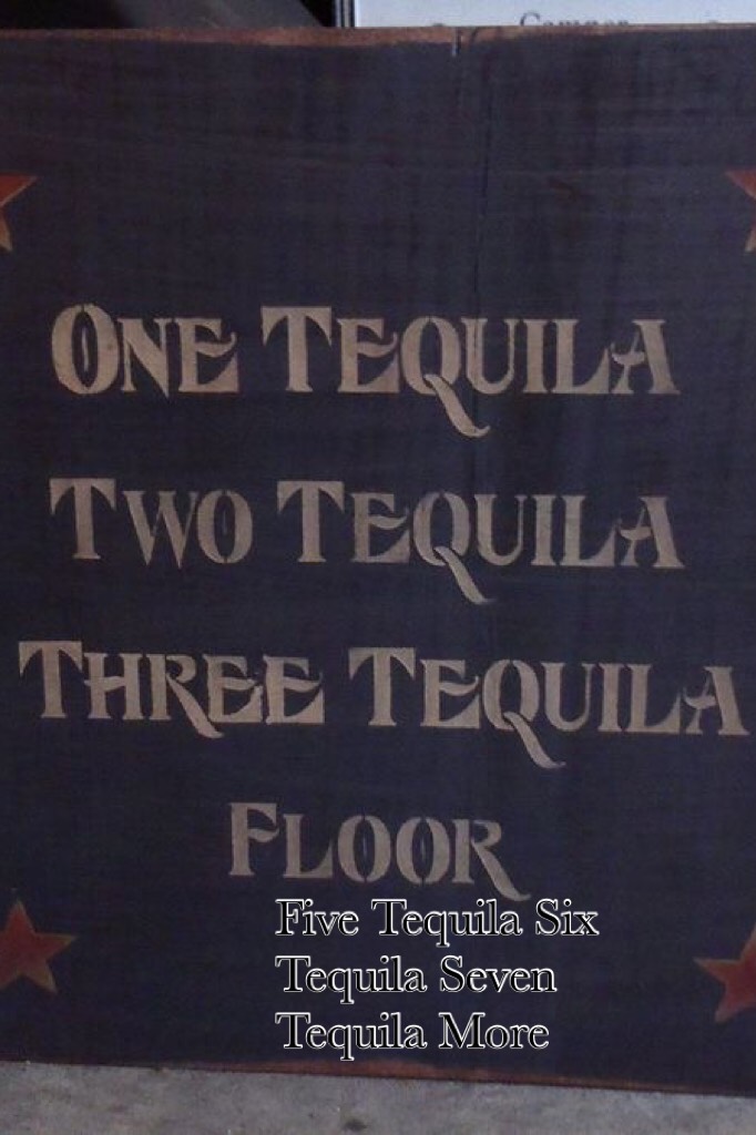 Five Tequila Six Tequila Seven Tequila More