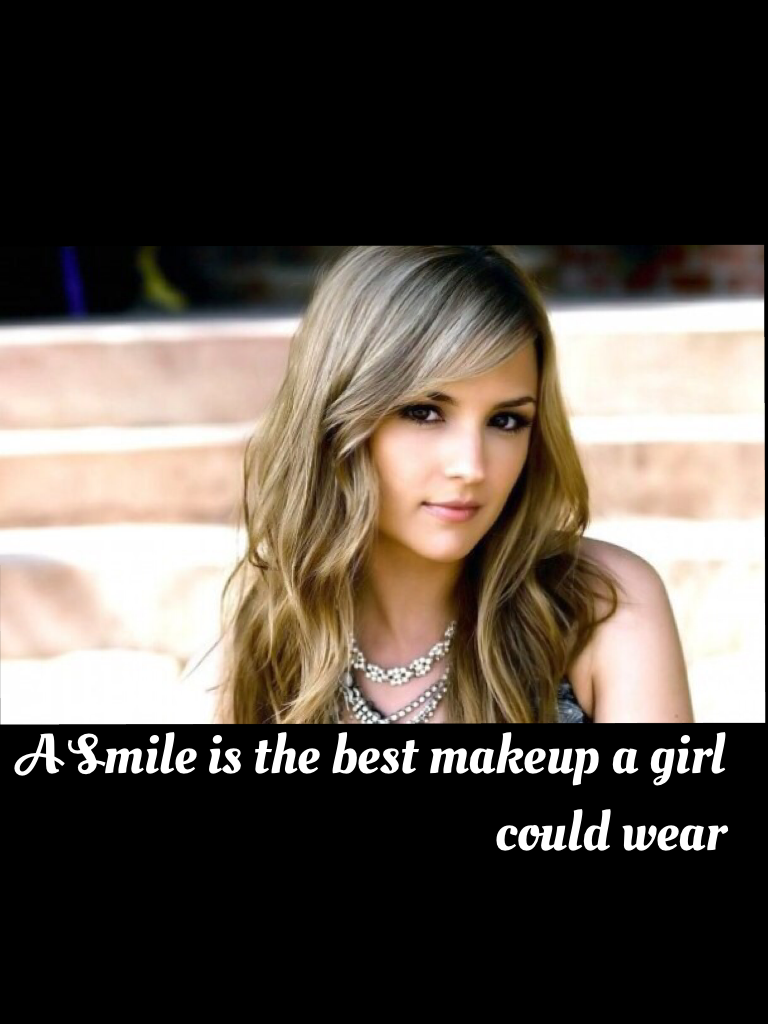 A Smile is the best makeup a girl could wear 