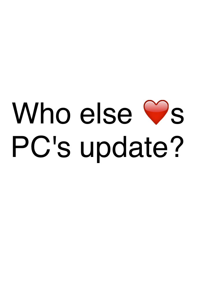 Who else ❤️s PC's update?
